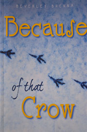 Because of That Crow by Beverley Brenna
